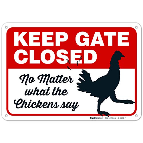 Funny Chicken Coop Sign - 'Keep Gate Closed No Matter What The Chickens Say' - 10x7 Rust-Free Aluminum, Weatherproof & Fade-Resistant - Easy Mounting for Indoor/Outdoor Use - Made in USA by Sigo Signs - Perfect for Farmhouse Decor, Backyard Poultry Keeping & Humorous Gift Ideas