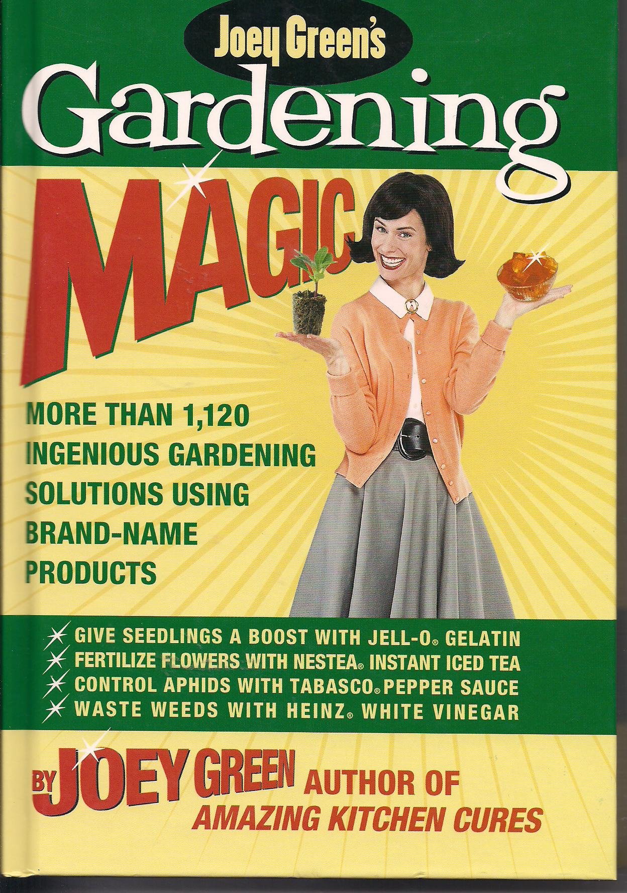 Joey Green's Gardening Magic: 1,145+ Smart Gardening Hacks with Brand-Name Products for Home & Outdoor Gardens