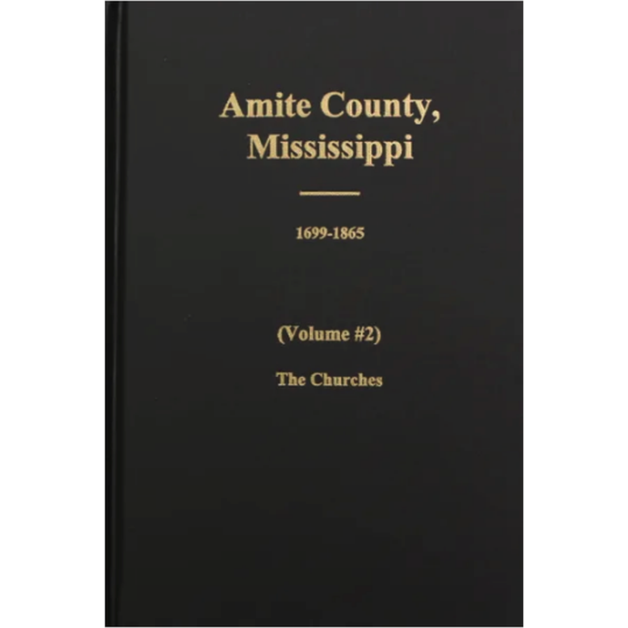 Amite County Mississippi History Book 1699-1896 Volume 2: Churches & Religious Heritage - Perfect for Genealogy Research & Mississippi Historical Studies