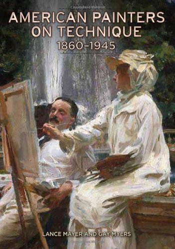 American Painters on Technique: 1860-1945 - First Edition Hardcover by Lance Mayer & Gay Myers (2013) | Art History Reference, Painting Methods Guide for Artists & Collectors