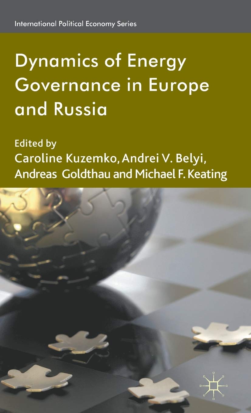 Dynamics of Energy Governance in Europe and Russia - International Political Economy Series Book | Geopolitical Analysis of Energy Policies | For Academics & Policy Researchers