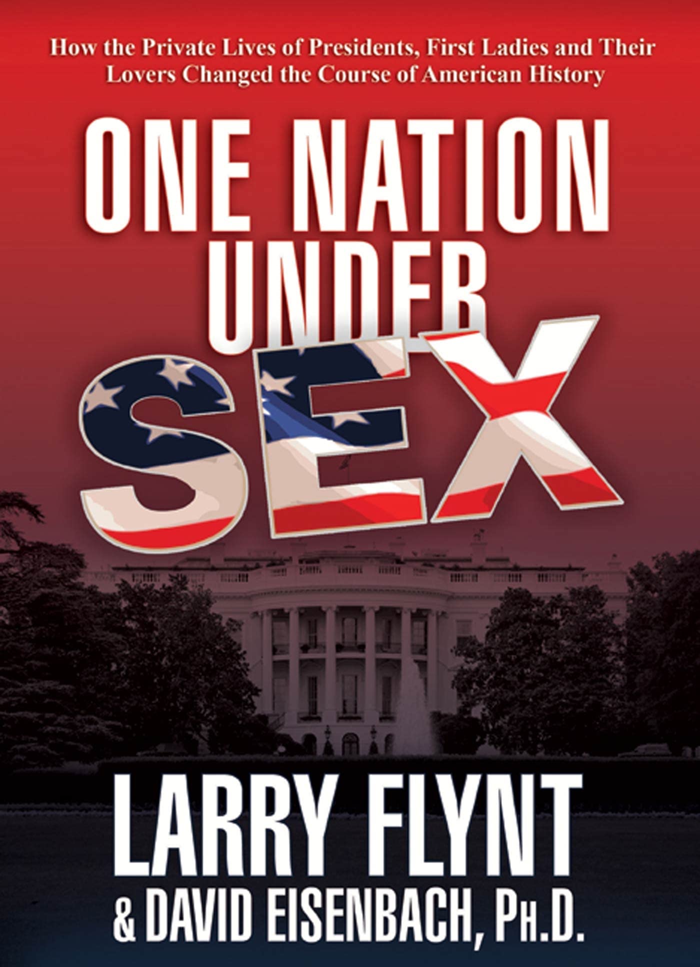 One Nation Under Sex: How Presidents, First Ladies & Their Lovers Shaped American History | Political Scandals & Historical Impact | Perfect for History Buffs & Political Science Students