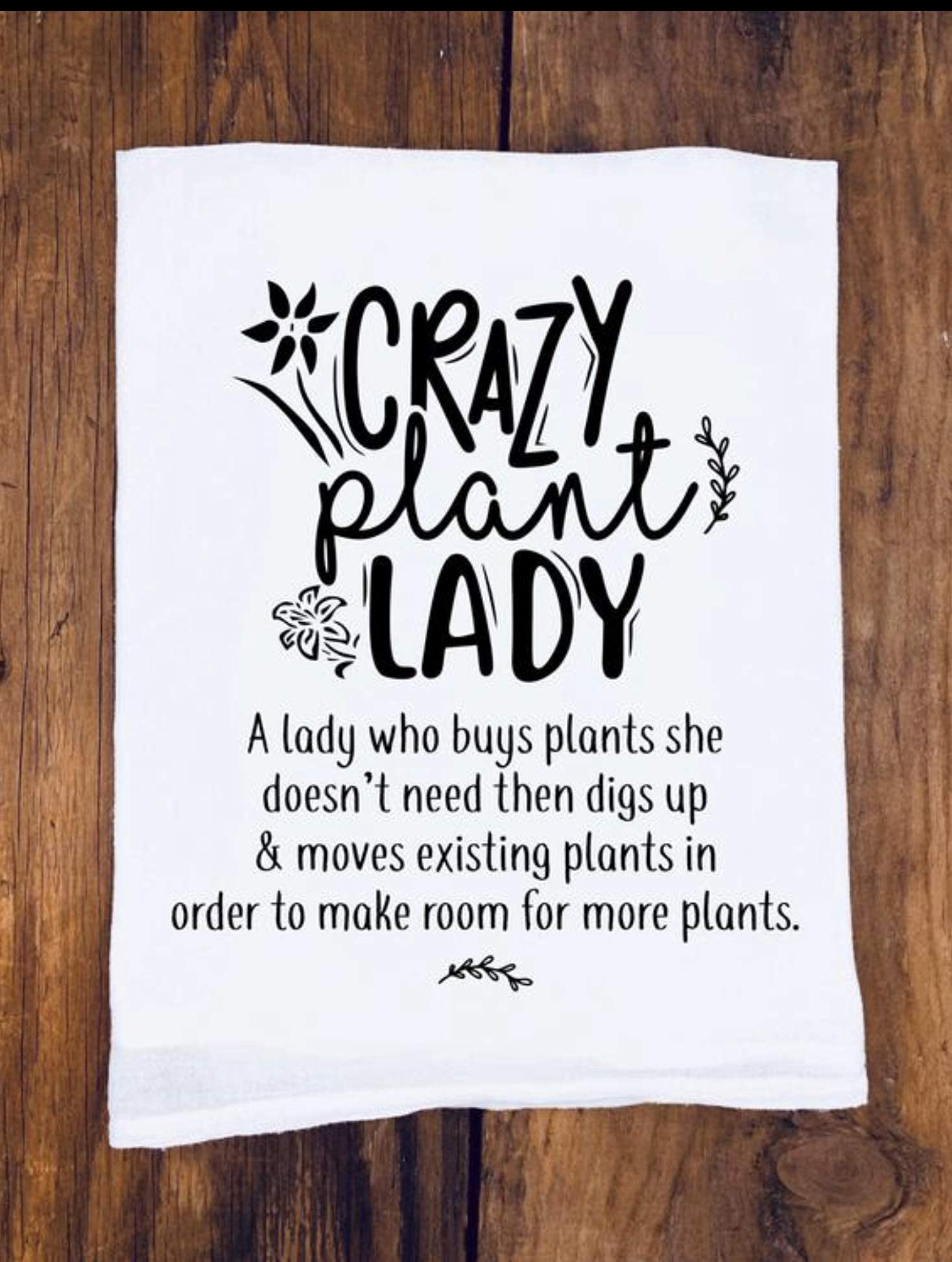 Funny Tea Towel for Crazy Plant Lovers - Perfect Gift for Plant Enthusiasts Who Buy Too Many Plants & Dig Up Gardens | Best Friend Gift Idea for Gardening, Kitchen Decor & Housewarming Parties