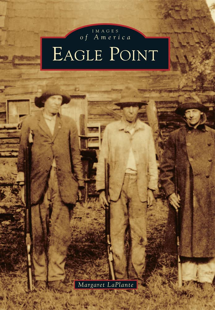 Eagle Point (Images of America) - Historical Book About Oregon's Eagle Point Region | Perfect for History Buffs & Local Heritage Enthusiasts