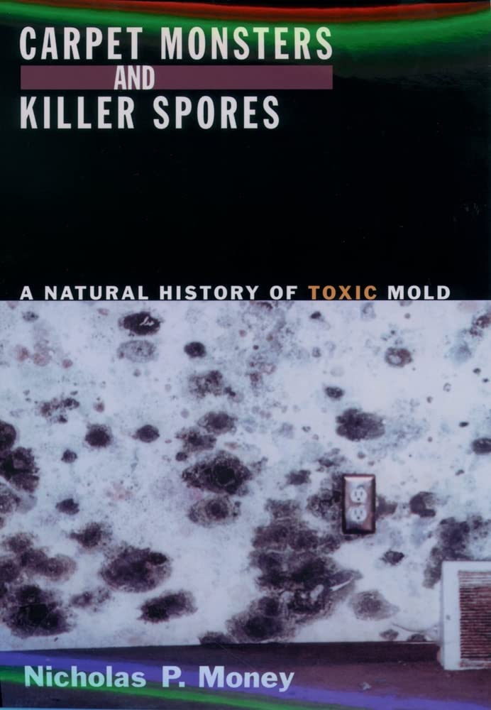 Carpet Monsters and Killer Spores: The Complete Guide to Toxic Mold History, Health Risks & Prevention | Home Safety & Allergy Relief Solution
