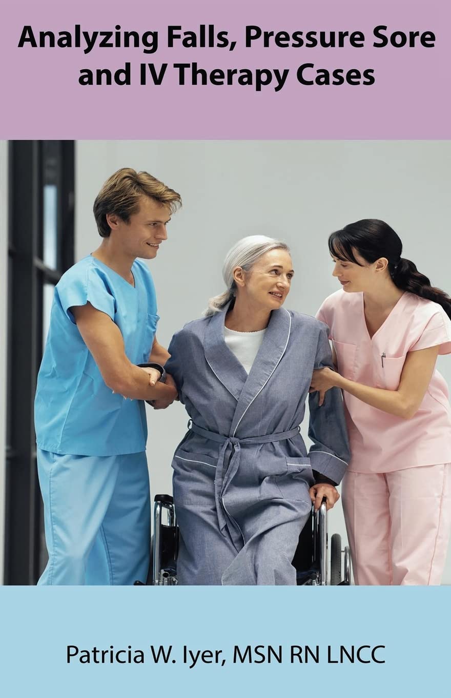 Analyzing Falls, Pressure Sore & IV Therapy Cases - Clinical Case Studies for Healthcare Professionals | Nursing Home & Hospital Use