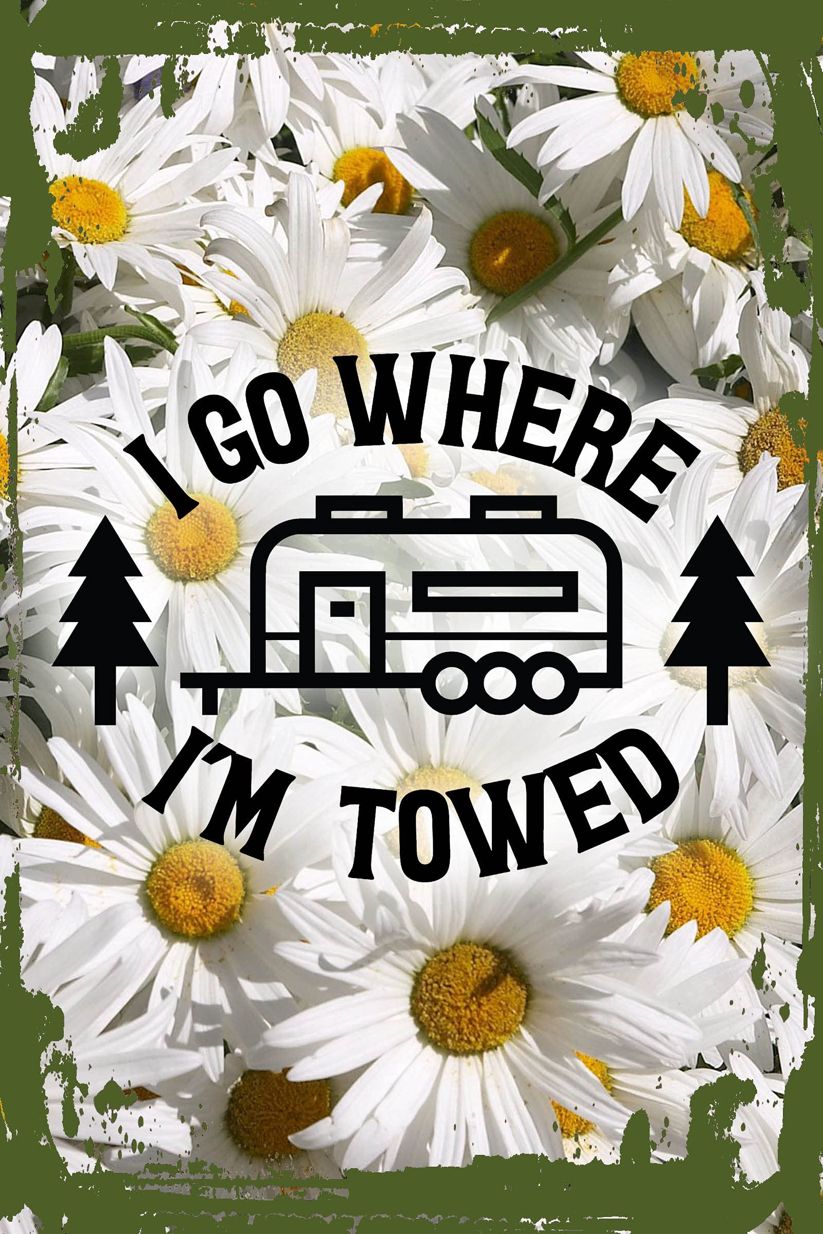 Funny Daisy Flower Wall Art Sign - 8x12 Inches - 'I Go Where I'm Towed' Camper & Tiny Home Decor - Perfect for RV, Travel Trailer, or Cabin Wall Hanging Gift