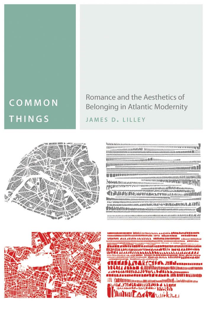 Common Things: Romance and the Aesthetics of Belonging in Atlantic Modernity - Literary Criticism Book for Scholars & History Enthusiasts | Perfect for Academic Research & Cultural Studies