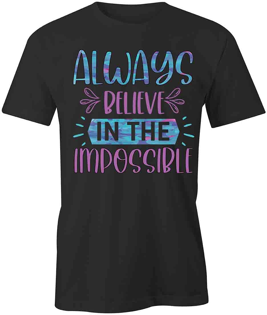 Always Believe in The Impossible Graphic T-Shirt | Motivational Printed Tee for Men & Women | Casual Wear, Gym, Street Fashion
