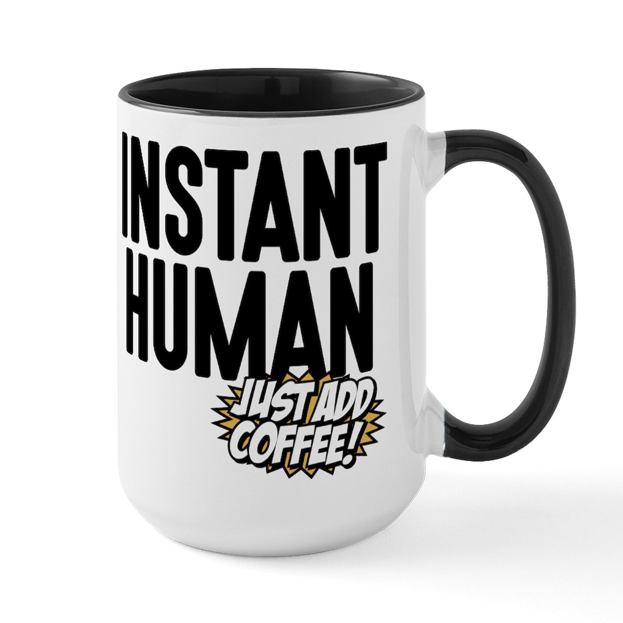 Instant Human Just Add Coffee 15 oz (444 ml) Large Ceramic Coffee Mug - Perfect for Office, Home & Gifts | CafePress