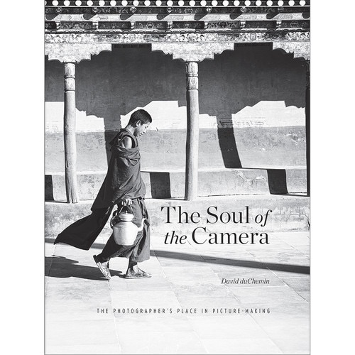 The Soul of the Camera: David duChemin's Guide to Photography & Finding Your Creative Place - Perfect for Aspiring Photographers & Art Enthusiasts