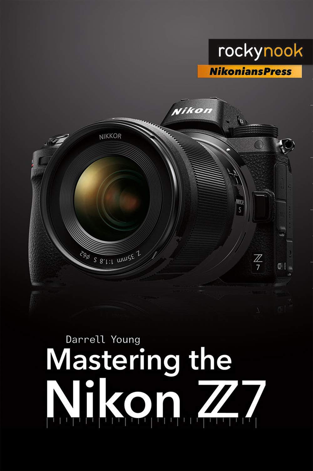 Mastering the Nikon Z 7 Camera - Professional Photography Guide Book by Rocky Nook | Perfect for DSLR Enthusiasts & Landscape Photographers