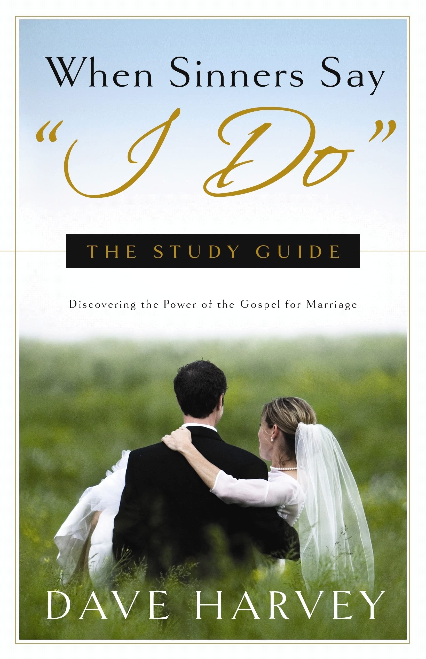 When Sinners Say 'I Do' Christian Marriage Study Guide - Couples Devotional for Strengthening Relationships & Biblical Marriage Counseling