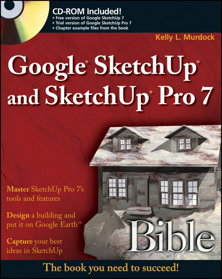 Google SketchUp and SketchUp Pro 7 Bible - Complete 3D Modeling Guide for Architects, Designers & Hobbyists | Perfect for Home Renovation, Interior Design & DIY Projects