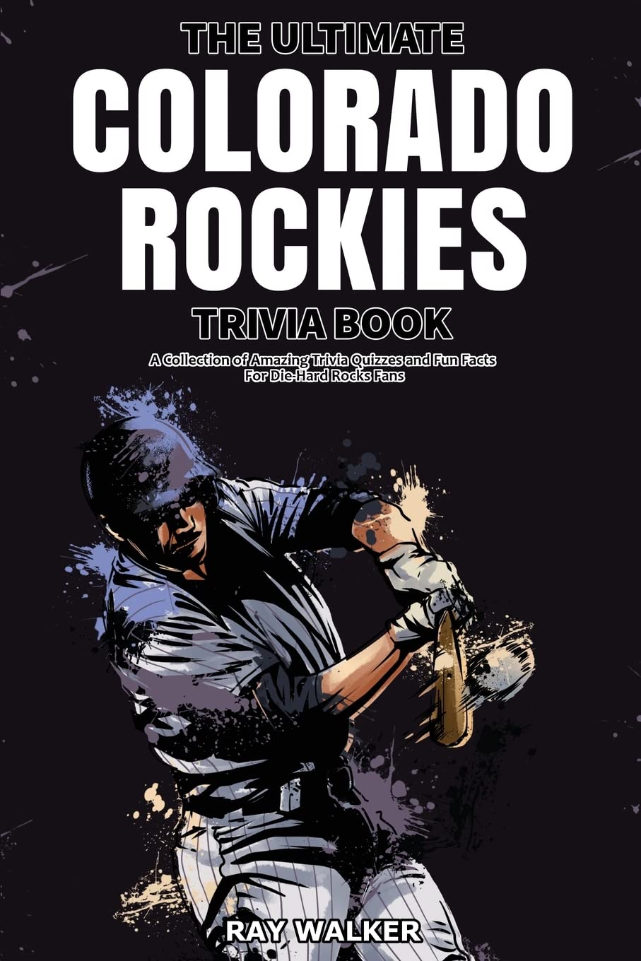 Ultimate Colorado Rockies Trivia Book: Amazing MLB Quizzes & Fun Facts for Die-Hard Fans | Perfect for Game Nights & Baseball Parties