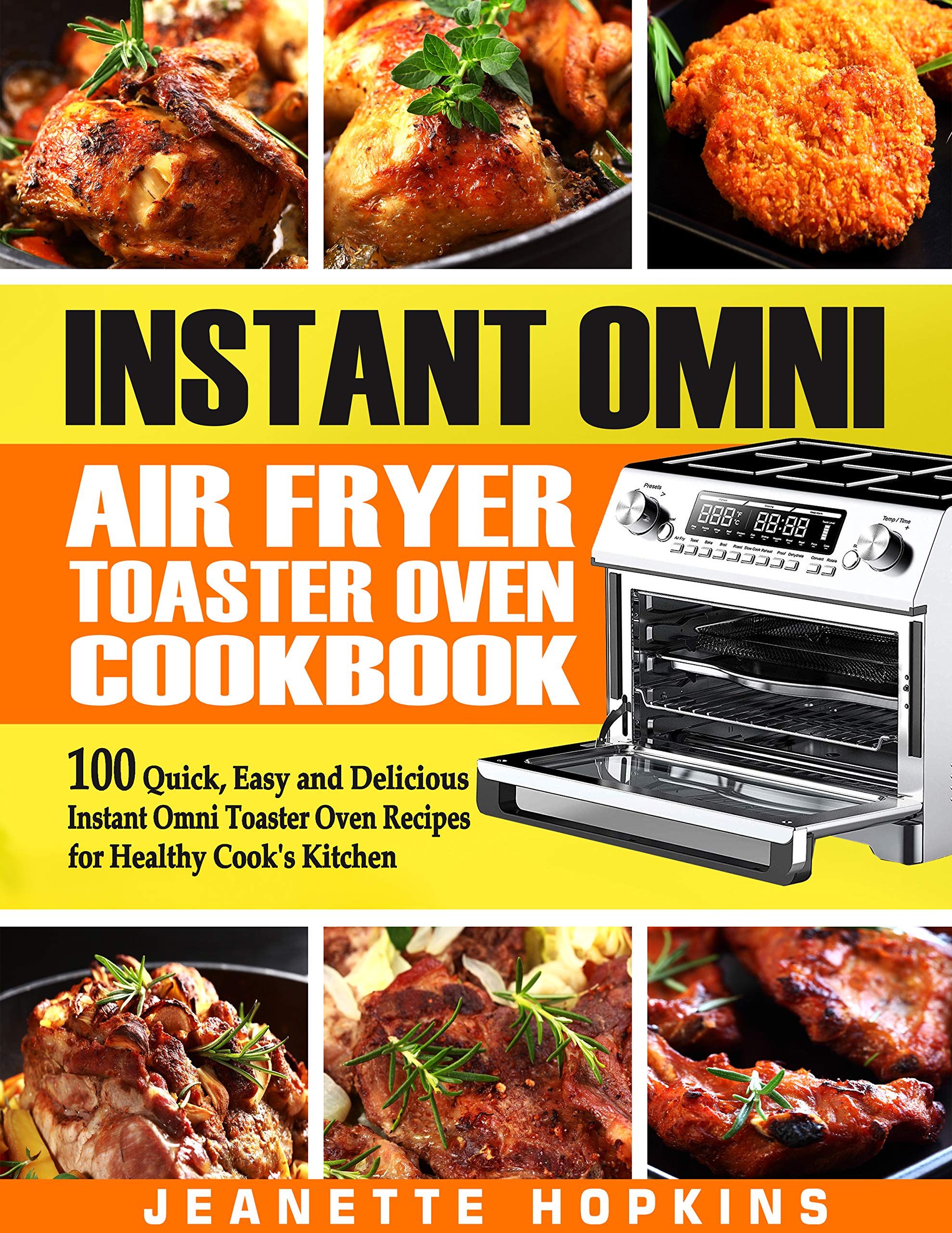 Instant Omni Air Fryer Toaster Oven Cookbook: 100 Quick & Easy Healthy Recipes for Your Kitchen | Perfect for Busy Families, Meal Prep & Quick Dinners