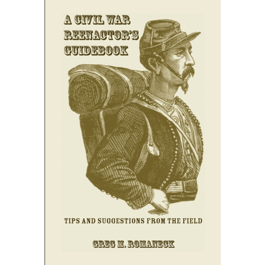 Civil War Reenactor's Guidebook - Ultimate Historical Guide for US Battle Reenactments | Perfect for Living History Events & Educational Purposes