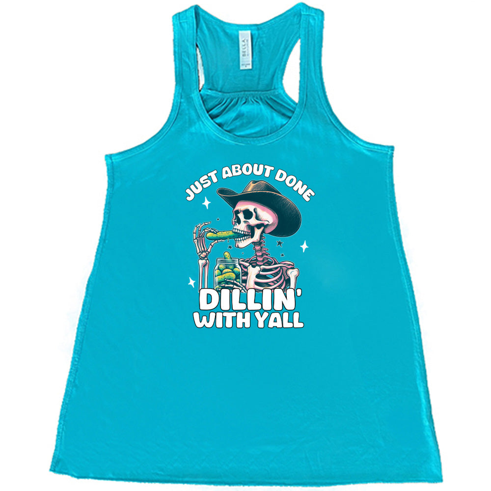 Just About Done Dillin' With Y'all Shirt - Funny Southern Saying T-Shirt for Men & Women - Perfect for Casual Wear, Parties, and Country Music Events