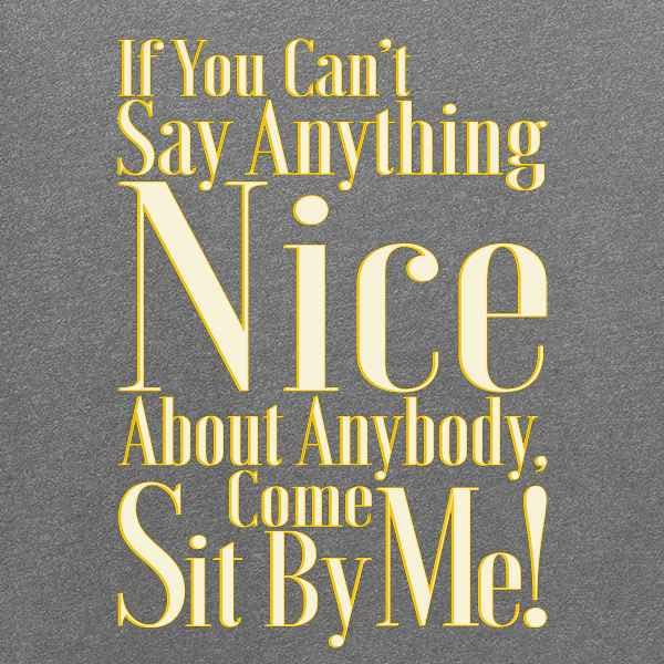 Funny Quote Graphic T-Shirt for Men - 'If You Can't Say Anything Nice Come Sit by Me' | Pop Threads | Casual Wear, Gift Idea & Humorous Outfit for Parties