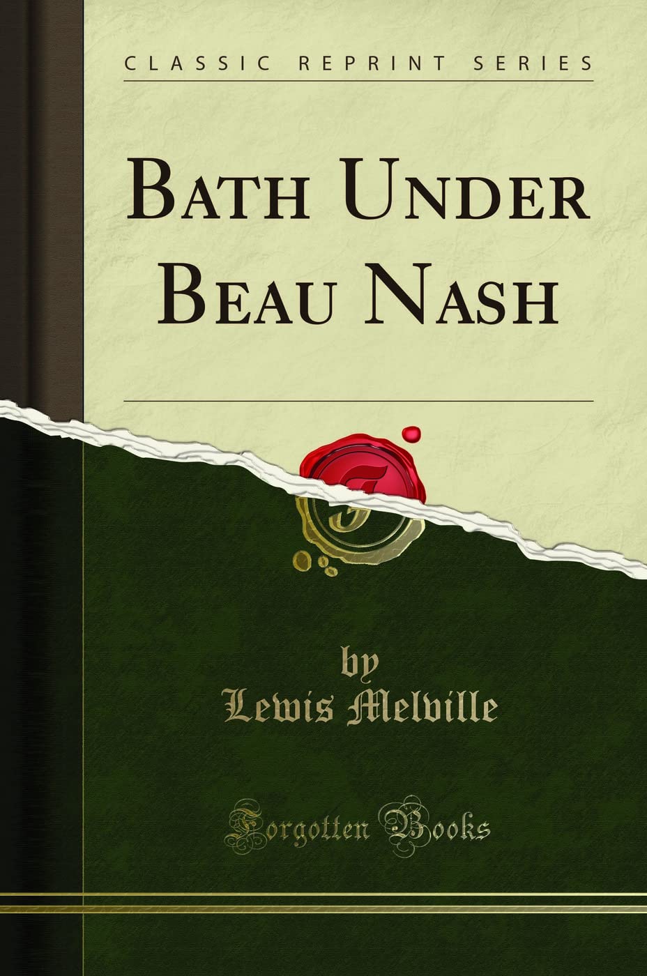 Bath Under Beau Nash (Classic Reprint) - Historical Travel Guide to 18th Century England | Perfect for History Buffs & Travel Enthusiasts