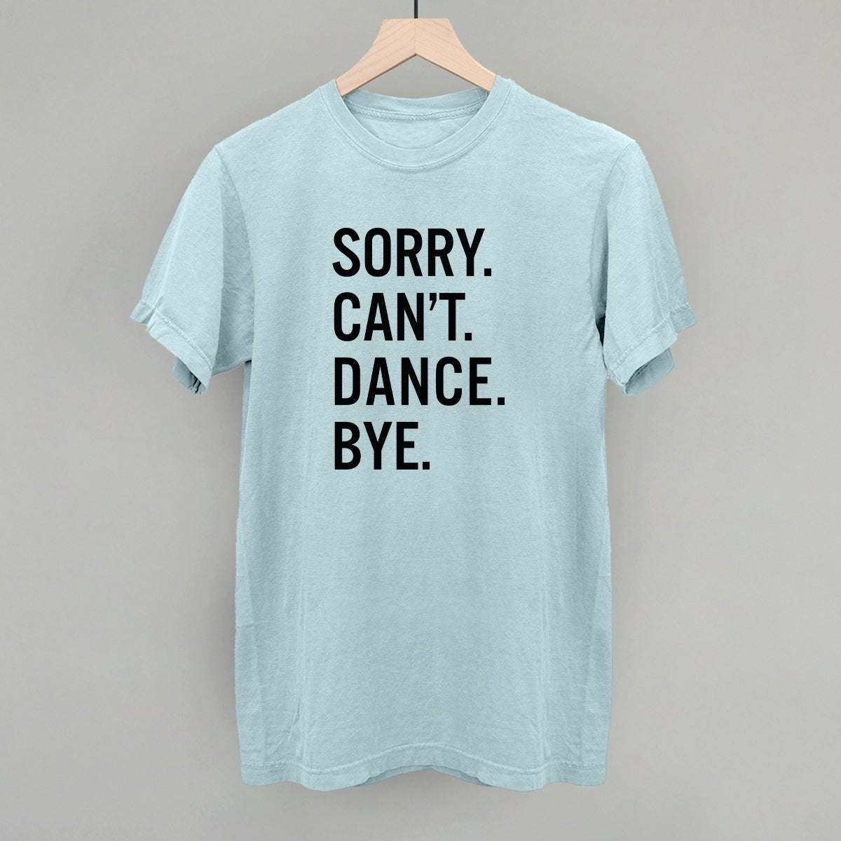 Sorry Can't Dance Bye T-Shirt - Funny Sarcastic Graphic Tee for Men & Women - Perfect for Parties, Gifts, and Casual Wear