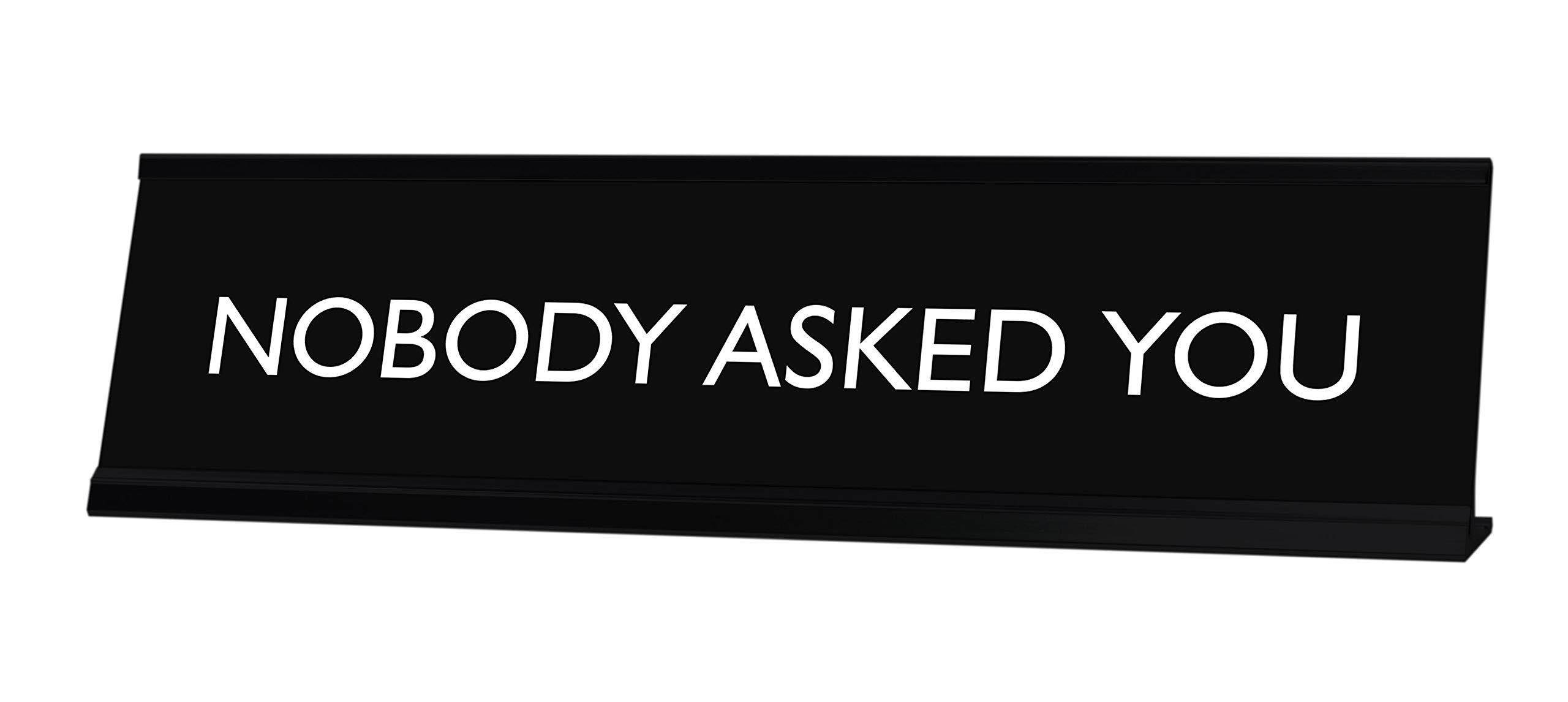 Funny Nobody Asked You Novelty Desk Sign by LITA - Perfect Office Decor for Workstations, Cubicles & Home Offices (Humorous Workplace Gift Idea)