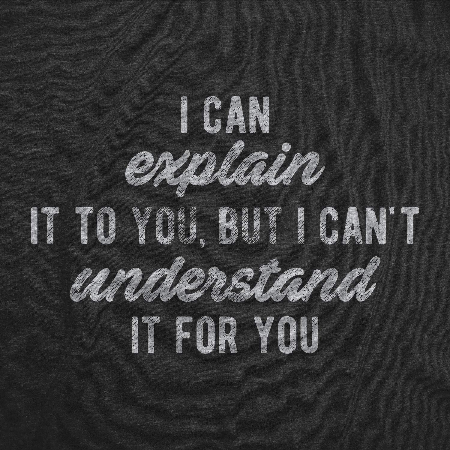 Funny Sarcastic T-Shirt for Men - 'I Can Explain It to You But I Can't Understand It for You' Graphic Tee | Perfect Gift for Nerds, Geeks & Office Humor | Casual Wear, Parties & Comic Conventions