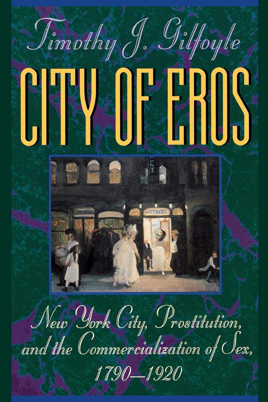 City of Eros: New York Prostitution History & Commercialization of Sex 1790-1920 - Academic Research on Urban Vice & Social History