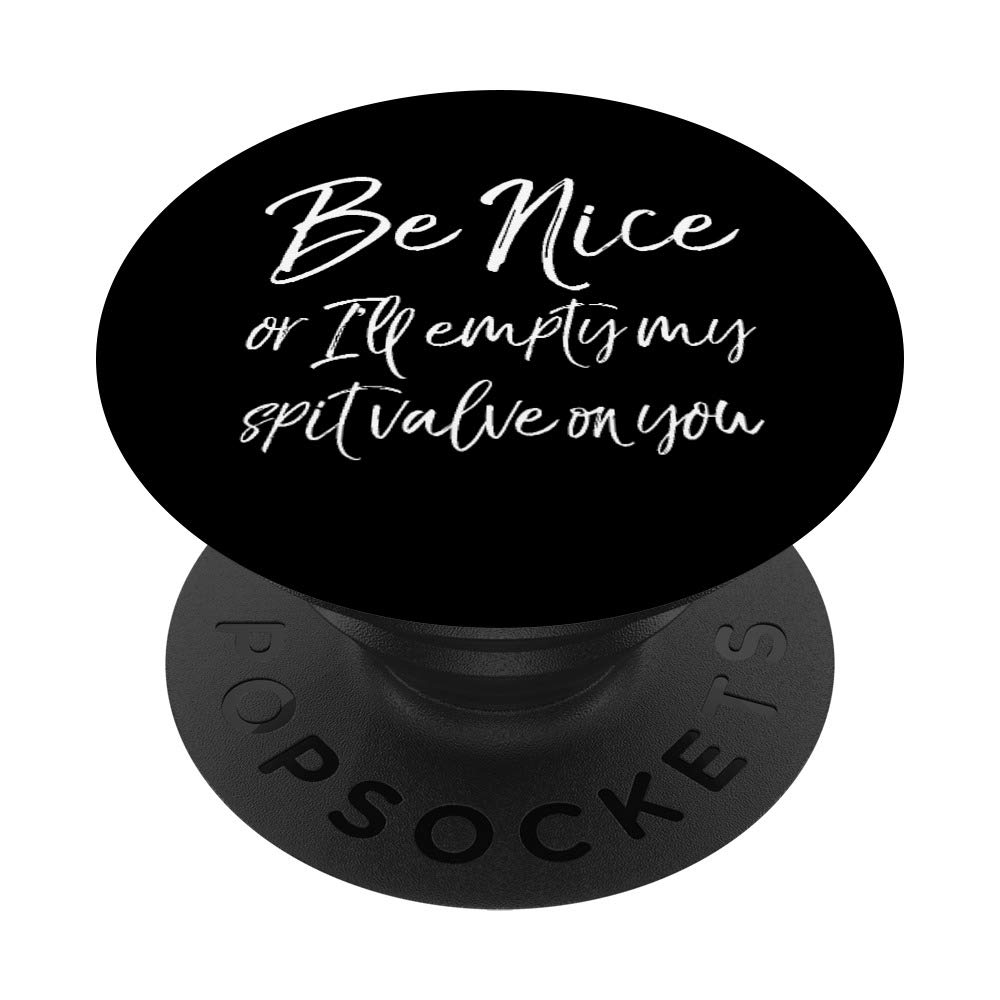 Funny Band Quote 'Be Nice or I'll Empty My Spit Valve on You' PopSockets PopGrip - Swappable Phone & Tablet Grip for Musicians, Band Members & Music Lovers - Perfect for Concerts, Rehearsals & Everyday Use