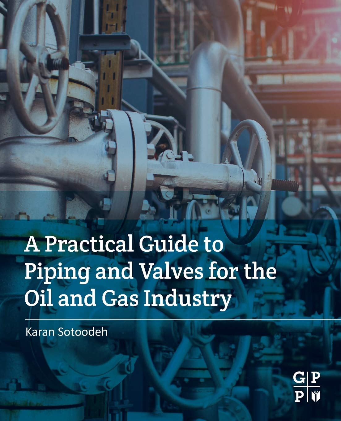 Practical Guide to Piping & Valves for Oil & Gas Industry | Installation, Maintenance & Safety Tips | Ideal for Engineers & Field Technicians