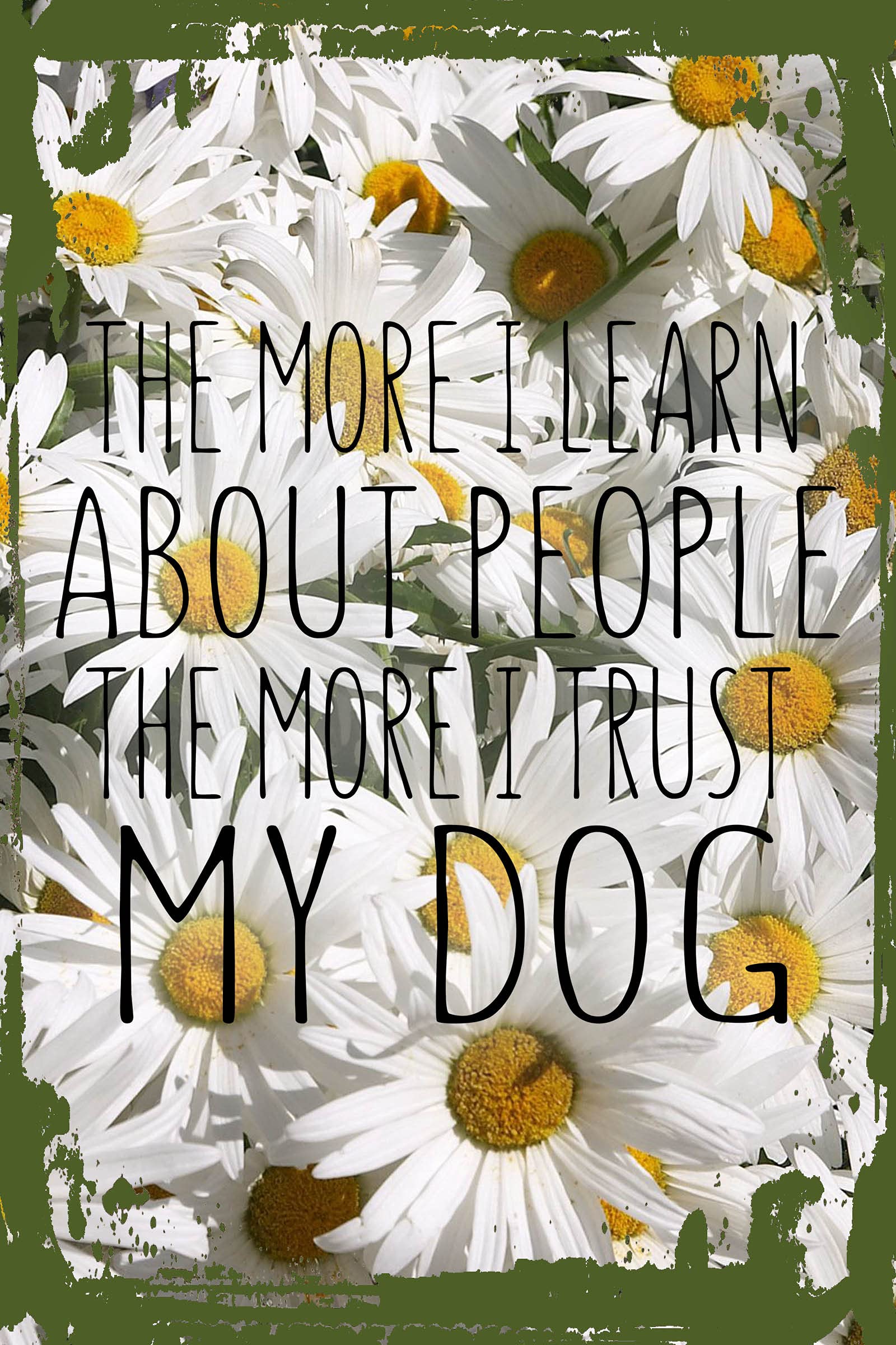 Funny Daisy Flower Wall Art - 'The More I Learn About People, The More I Trust My Dog' Quote Sign - 8x12 Inches - Home Decor, Gift for Dog Lovers - Perfect for Living Room, Bedroom or Office