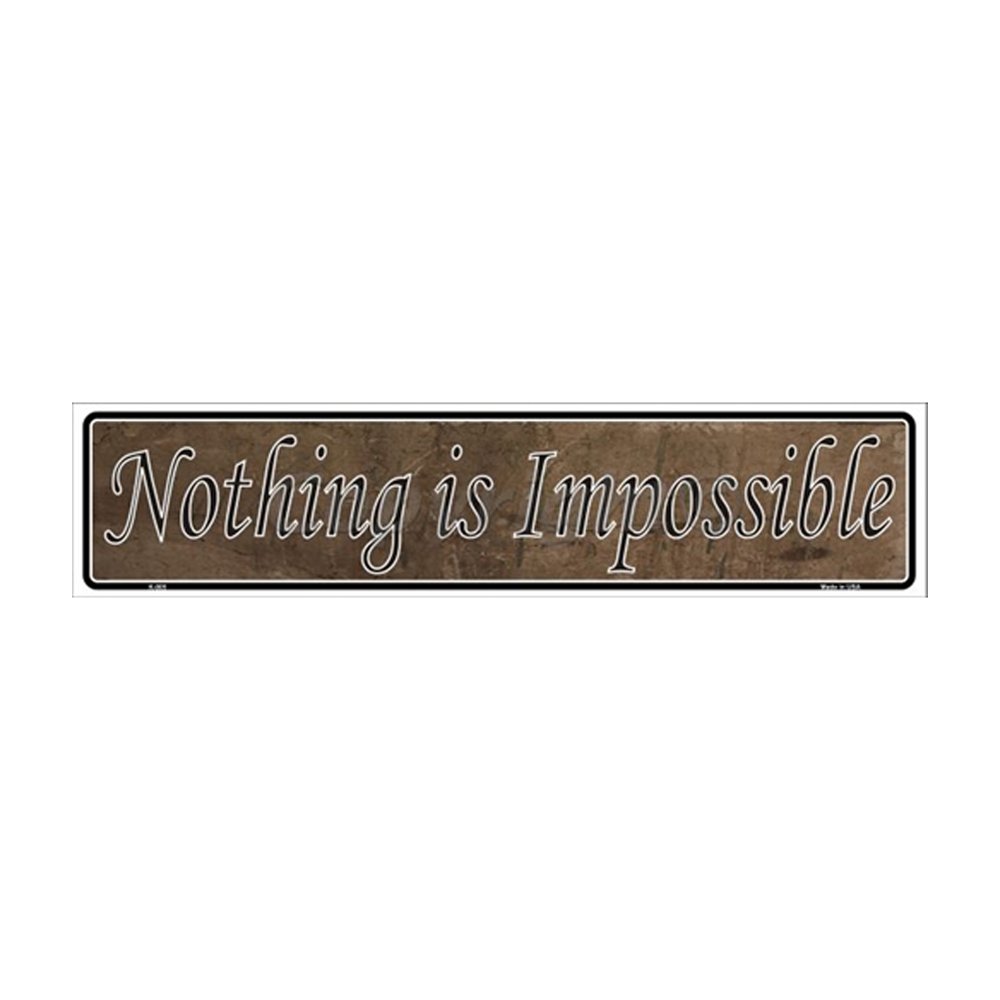 Nothing Is Impossible Novelty Metal Vanity Small Street Sign K-005 - Unique Home & Office Decor for Wall, Bar, or Man Cave