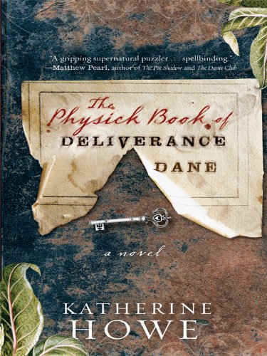 The Physick Book of Deliverance Dane - Historical Fiction Novel by Katherine Howe (Large Print Edition, Thorndike Press Core Series) | Perfect for Book Clubs & Historical Fiction Lovers
