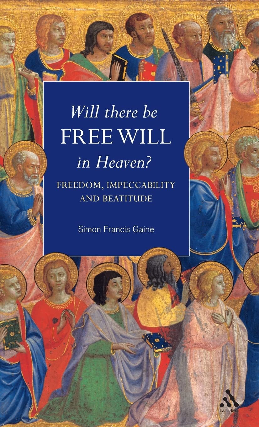 Will There Be Free Will in Heaven? Exploring Freedom, Impeccability and Eternal Happiness - Perfect for Christian Theology Studies & Afterlife Discussions
