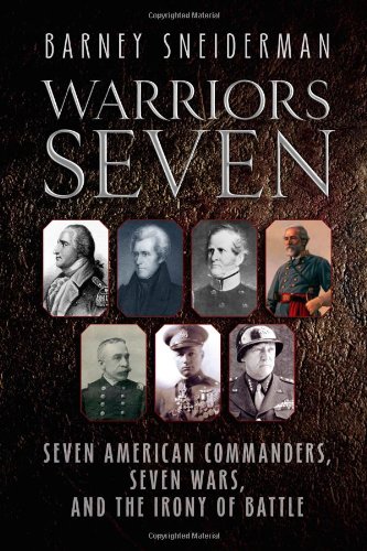 Warriors Seven: Seven American Commanders in Seven Wars - Battle History Book | Military Strategy & Leadership Lessons for History Buffs & War Enthusiasts