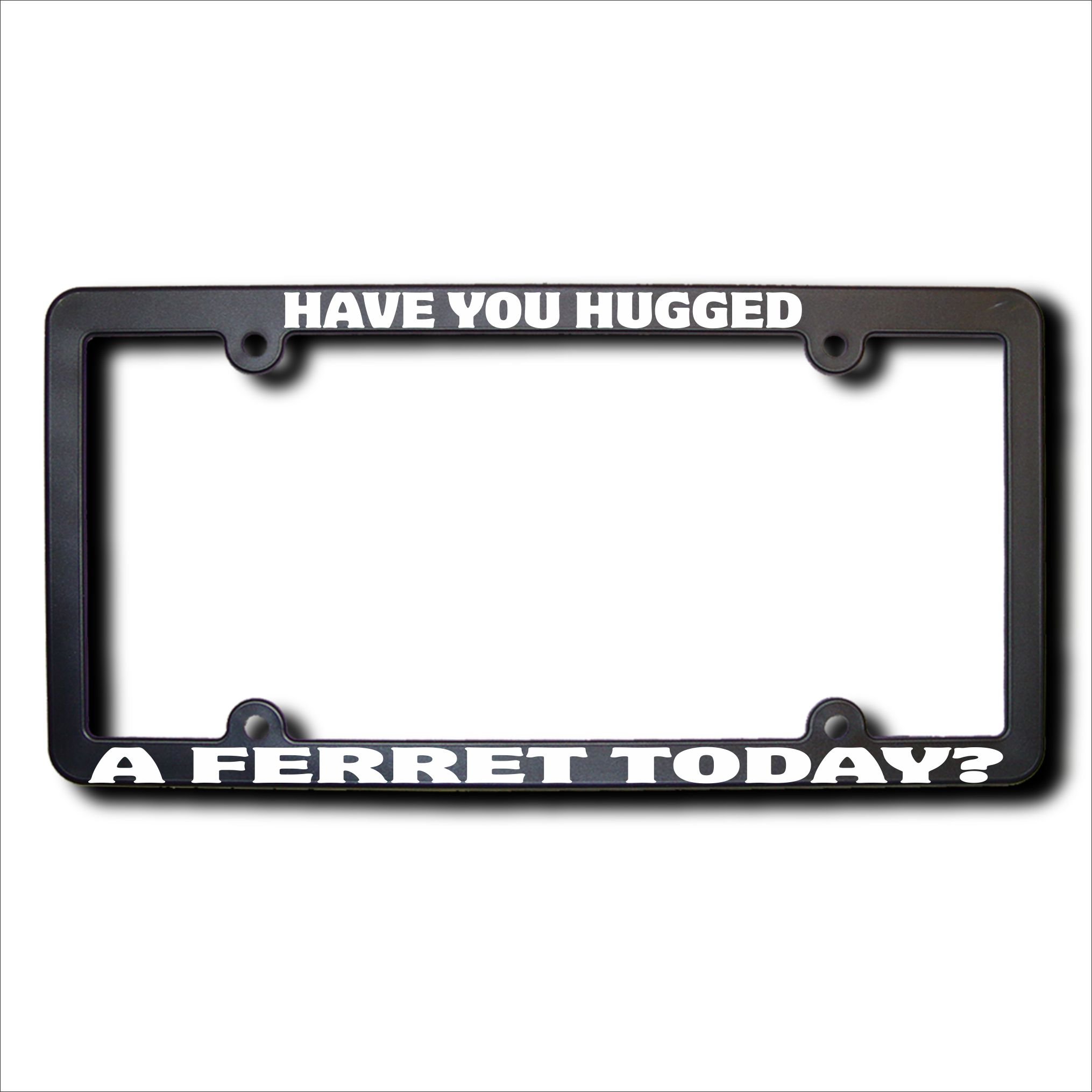 Have You Hugged a Ferret Today? Funny License Plate Frame for Pet Lovers - Perfect for Car, Truck & RV Accessories
