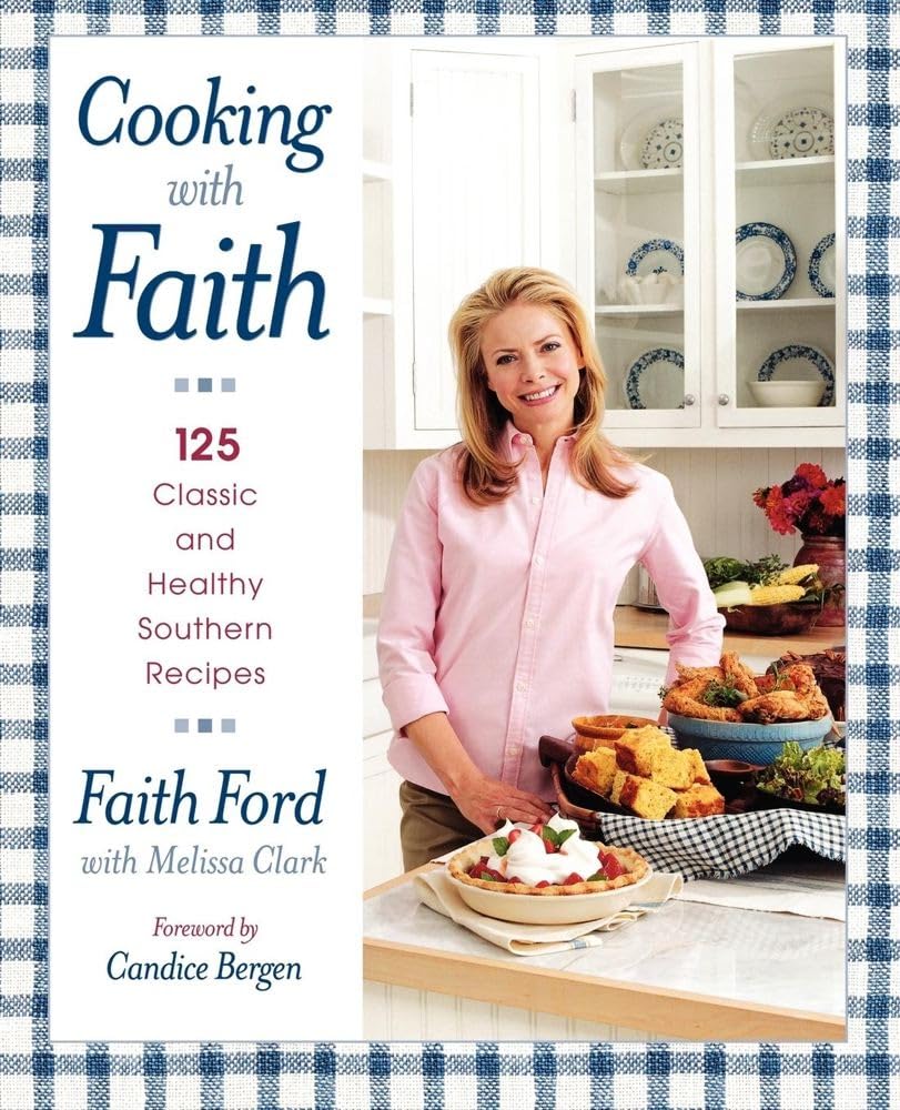 Faith's Southern Cooking: 125 Classic & Healthy Recipes for Family Dinners, Potlucks & Comfort Food Lovers