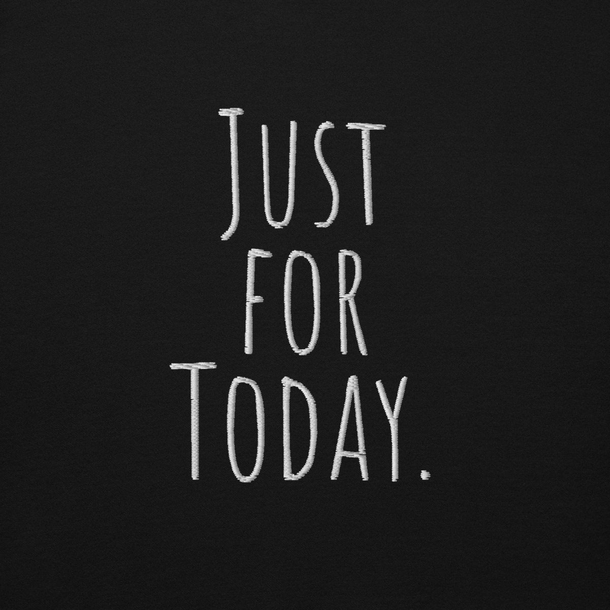 Just for Today Embroidered Premium Hoodie - Motivational Recovery Sweatshirt for Men & Women | Comfortable Cotton Pullover for 12-Step Meetings, Daily Inspiration & Casual Wear