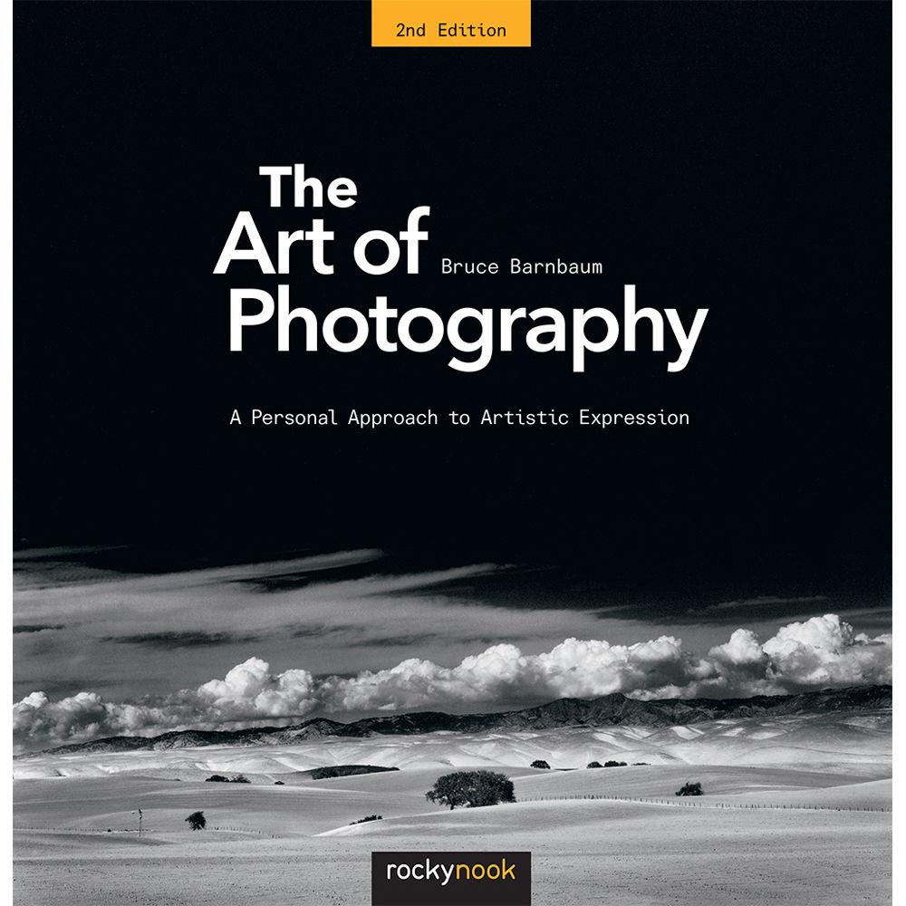 The Art of Photography: A Personal Approach to Artistic Expression (2nd Edition) by Bruce Barnbaum - Photography Guide Book for Beginners & Professionals | Perfect for Landscape, Portrait & Street Photography