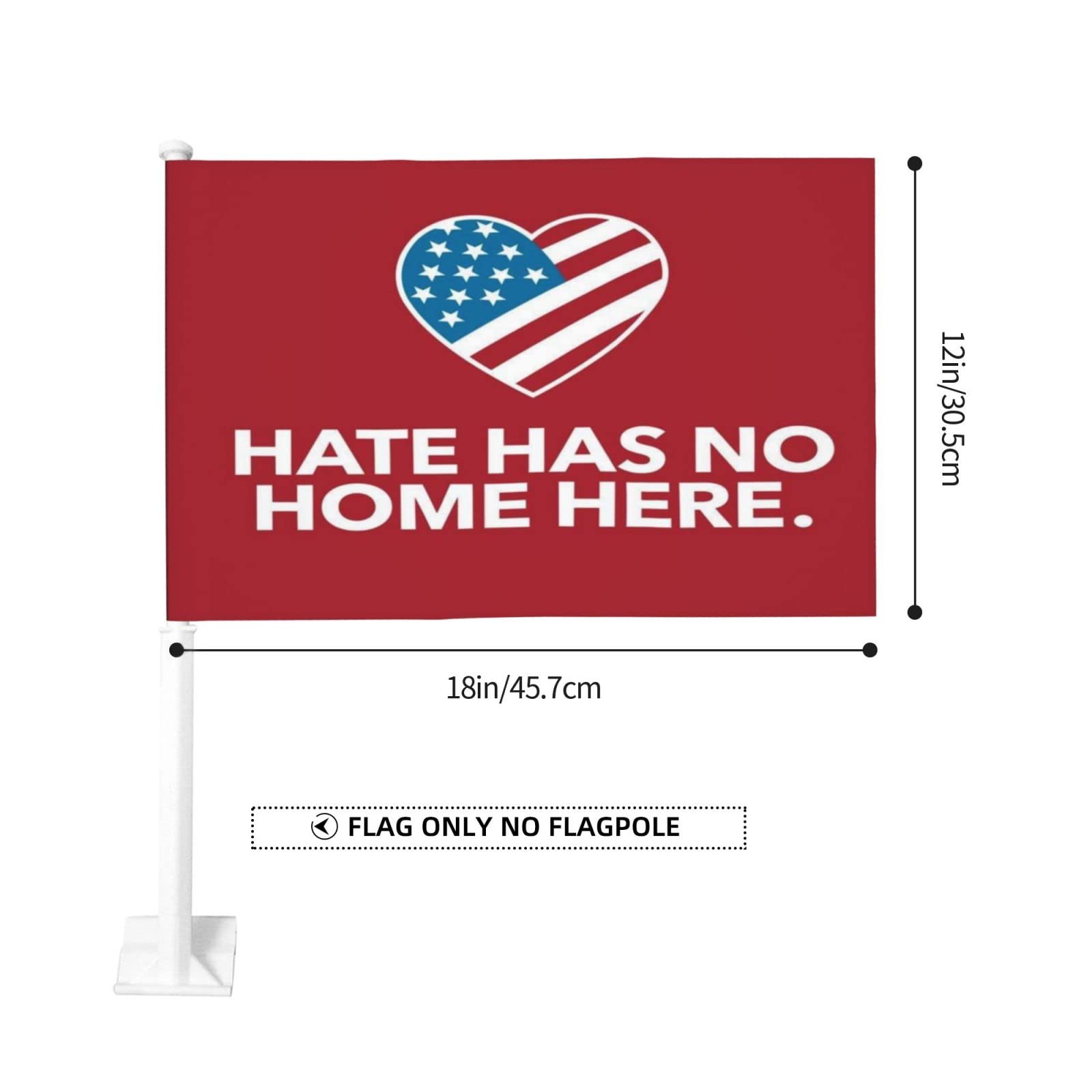 Hate Has No Home Here Car Flags - 12x18 Inch Outdoor Window Clip Flag for Cars, Trucks & SUVs - Show Unity & Support on the Road