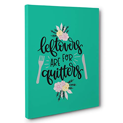Leftovers Are For Quitters - Funny Motivational Canvas Wall Art for Kitchen & Dining Room Decor - Perfect Gift for Food Lovers & Home Chefs