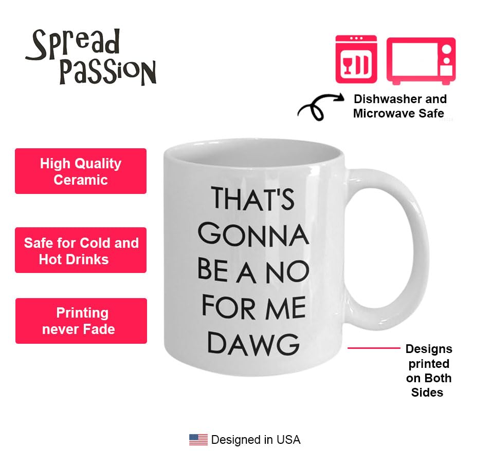 Funny Coffee Mug - 'That's Gonna Be a No for Me Dawg' Novelty Cup - Unique Birthday Gift Idea for Coffee Lovers - Perfect for Office Use, Gag Gifts & Morning Coffee Routine