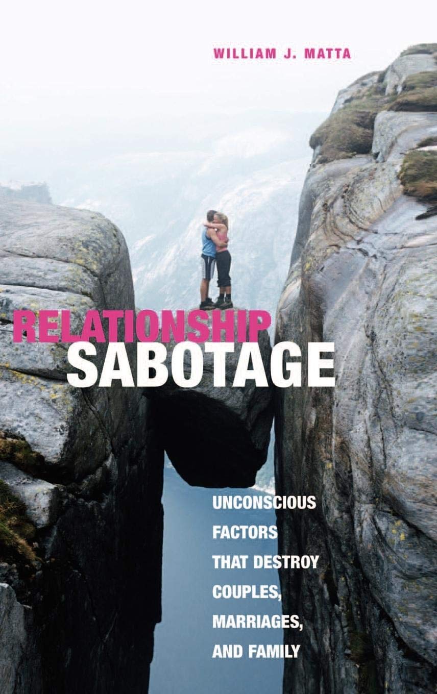 Relationship Sabotage: Unconscious Factors That Destroy Couples, Marriages & Families | Psychology of Love & Intimacy | Improve Communication & Strengthen Bonds for Happier Relationships