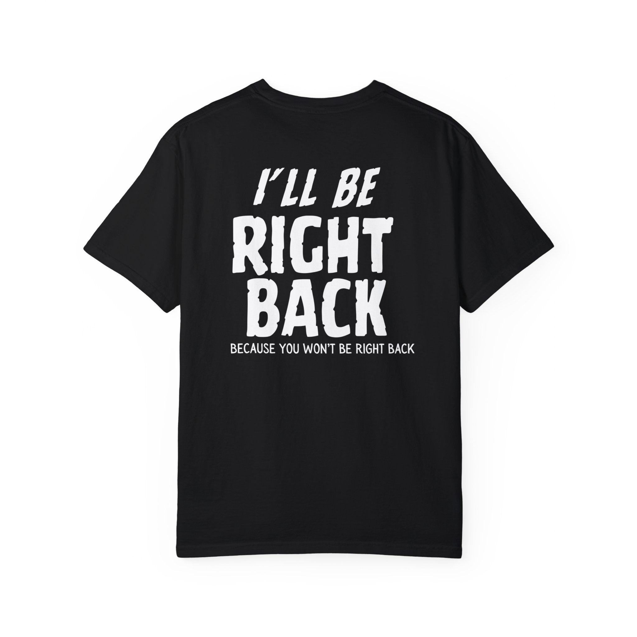 I'll Be Right Back Shirt - Funny Vintage Retro T-Shirt for Men & Women - Perfect for Casual Wear, Gifts, and Pop Culture Fans