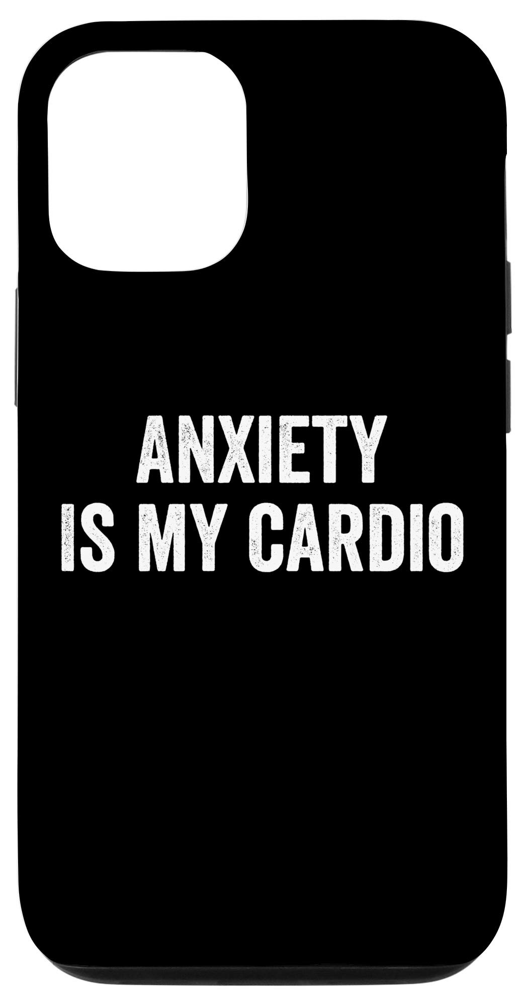 Funny Anxiety Is My Cardio iPhone 12/12 Pro Case - Cute Anxious Gift for Women & Men - Perfect for Gym, Workouts & Everyday Use