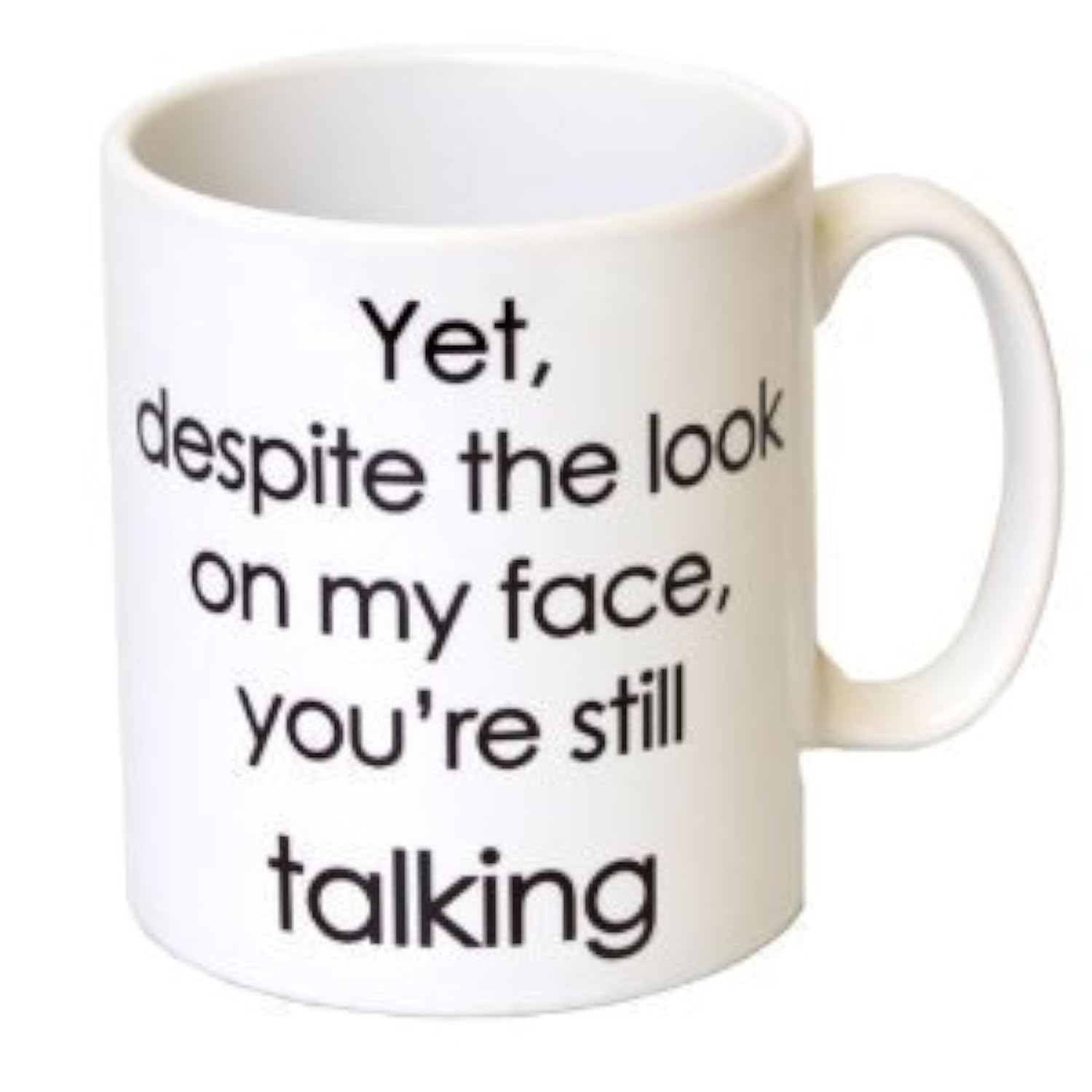 Funny Coffee Mug with Quote 'Yet, Despite the Look on My Face, You're Still Talking' - 11oz Ceramic Cup for Women, Birthday Gifts, Office Humor, Best Friend Present - Perfect for Coffee, Tea & Hot Drinks at Work or Home