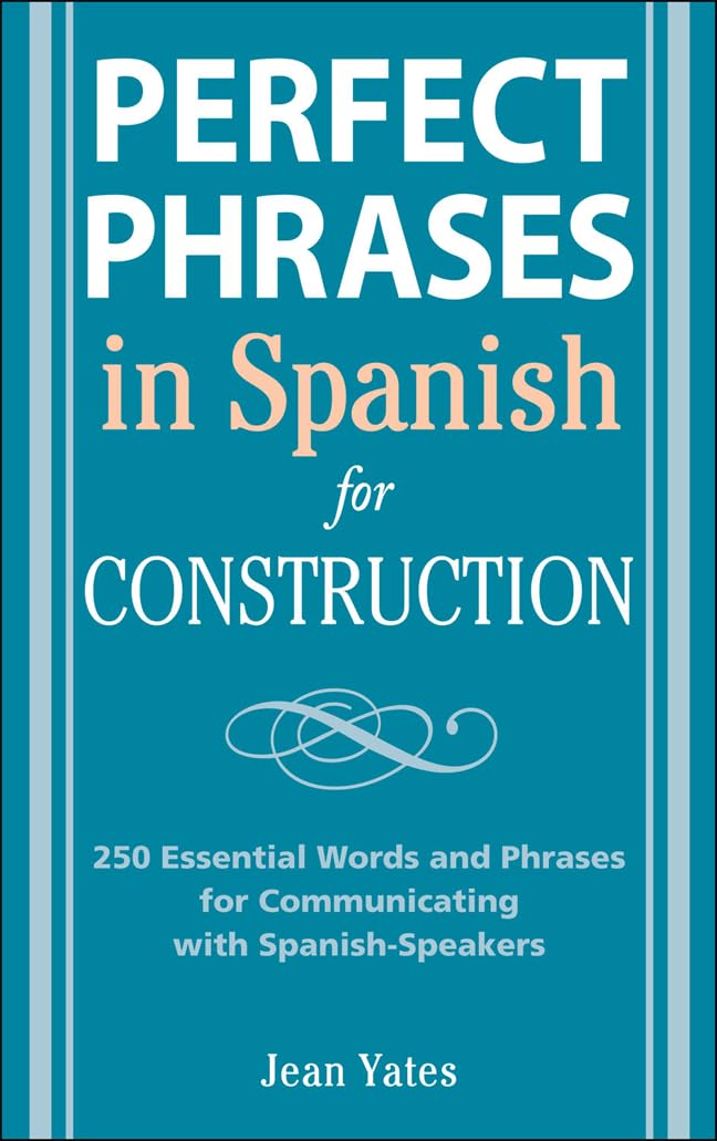 500+ Essential Spanish Construction Phrases & Words for Effective Communication with Spanish Speakers - Perfect Phrases Series | Job Site, Safety Meetings, Training