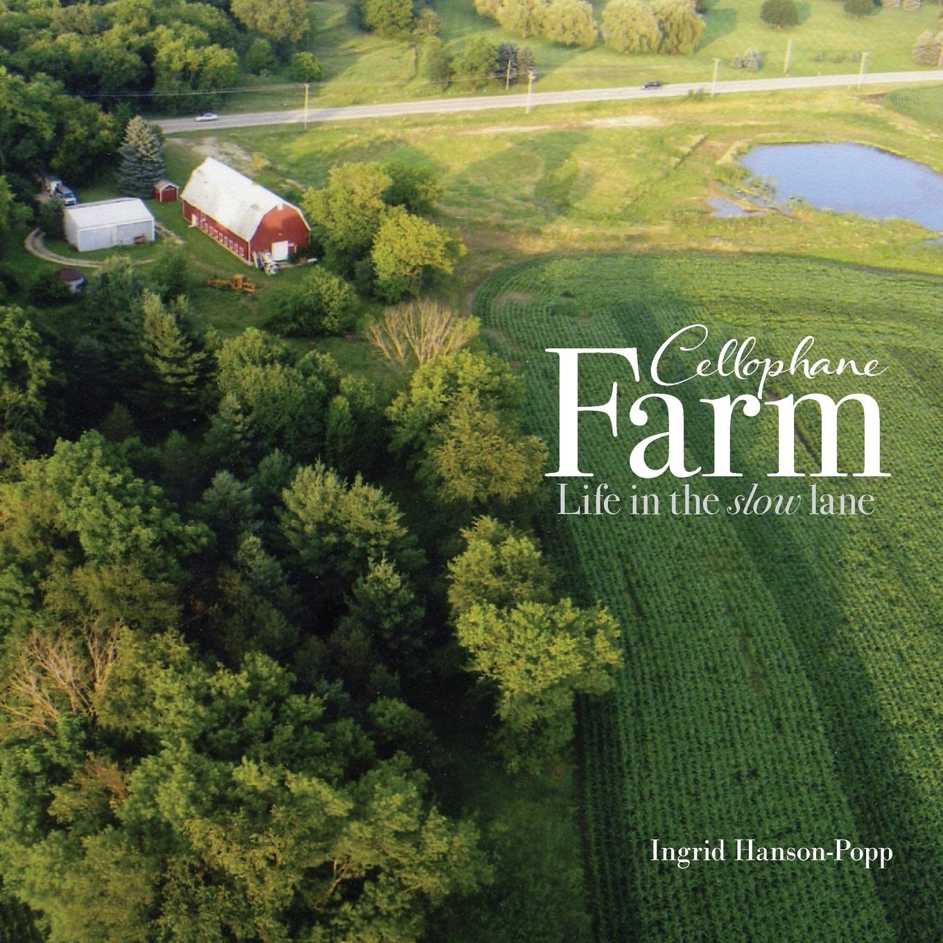 Cellophane Farm: Life in the Slow Lane - Sustainable Living & Organic Farming Essentials for Eco-Friendly Homesteading