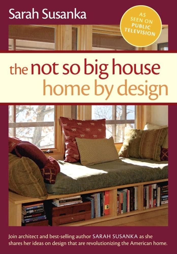 The Not So Big House: A Thoughtfully Designed Home for Cozy Living & Small Space Solutions | Perfect for Minimalist Lifestyles & Compact Homes