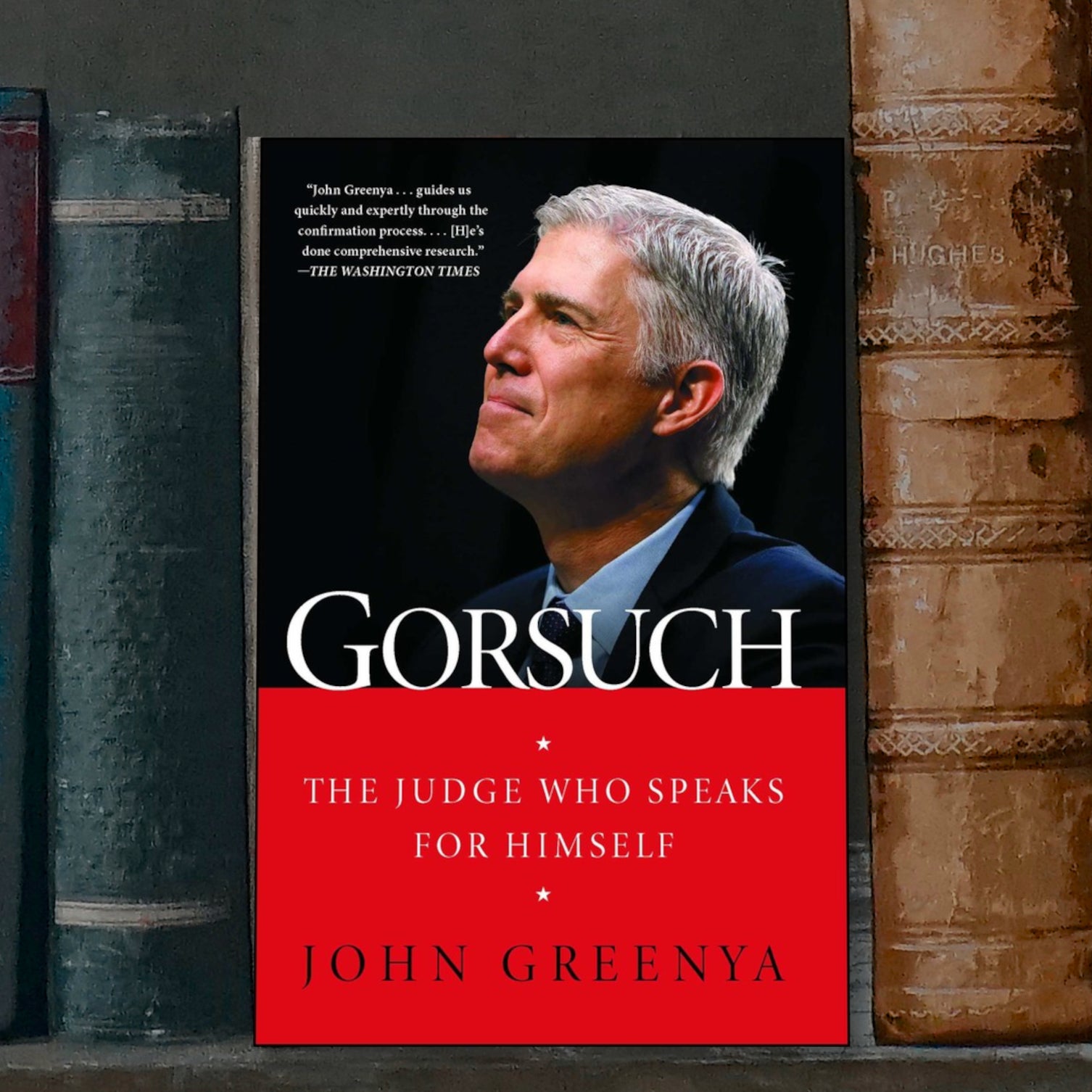 Gorsuch: The Judge Who Speaks for Himself - Biography of Supreme Court Justice Neil Gorsuch - Perfect for Law Students, Political Enthusiasts & American History Readers